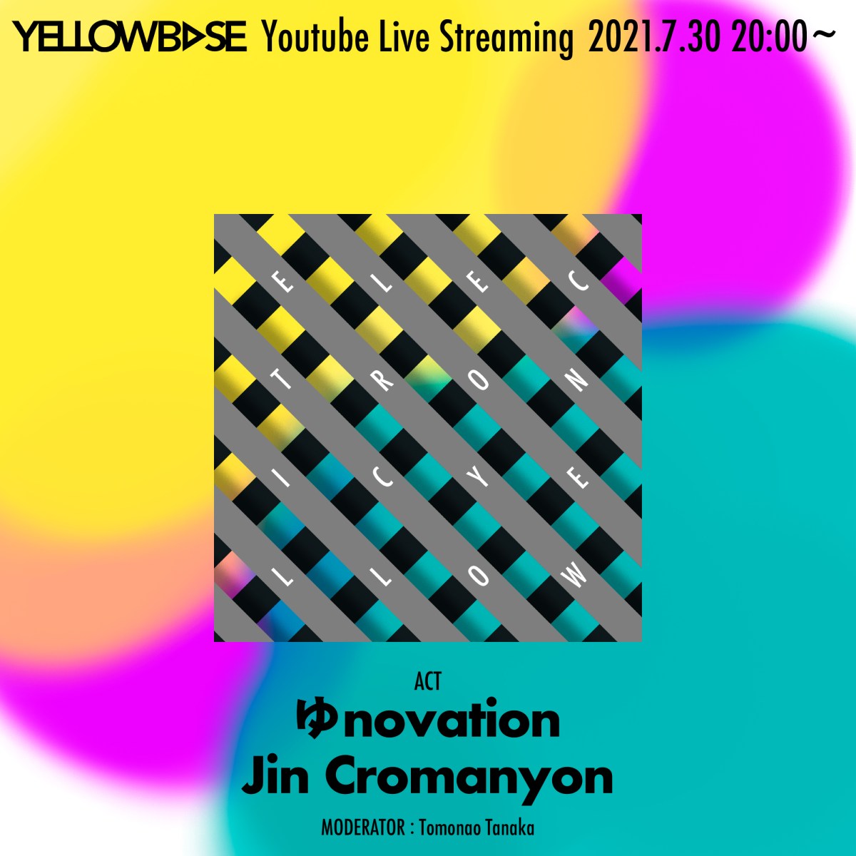 ELECTRONIC YELLOW13 @YELLOWBASE 2021.07.30(会場観覧アリ)